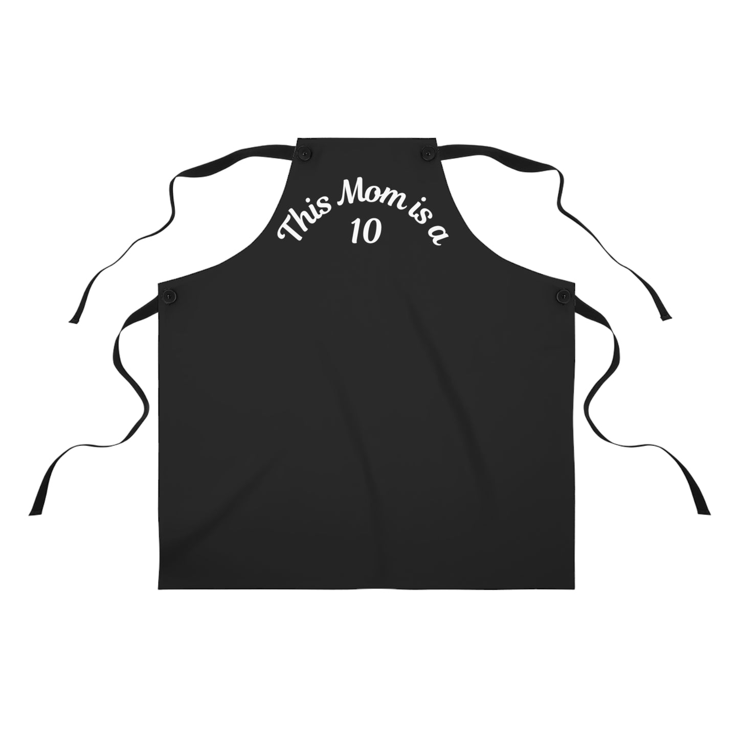 This Mom is A 10 Apron Black with White Lettering